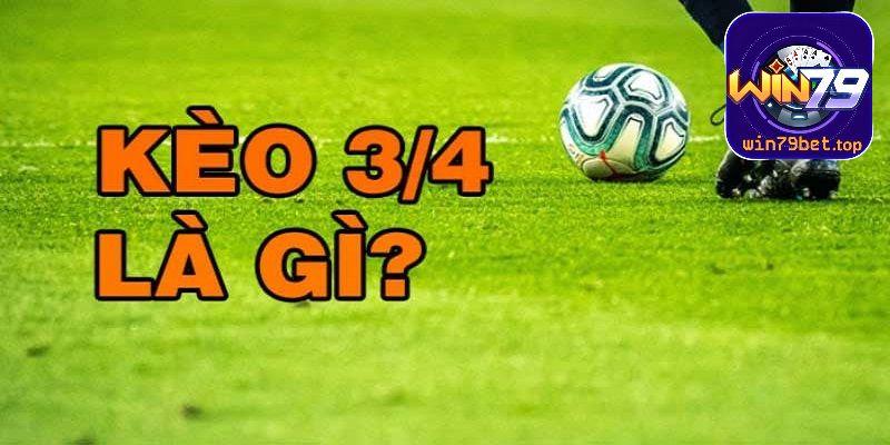 Kèo 3/4 đội cửa trên chấp đội cửa dưới 0.75 trái